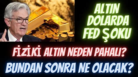 Altin Ve Dolara Fed Oku F Z K Altin Neden Daha Pahali Bundan Sonra