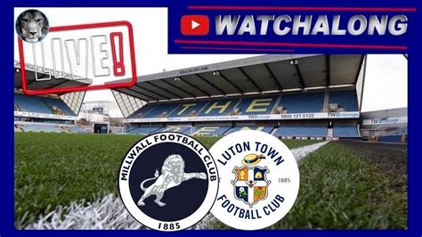 Millwall V Luton Town Live Stream Watchalong Millwall Lutontown Efl Championship Youtube