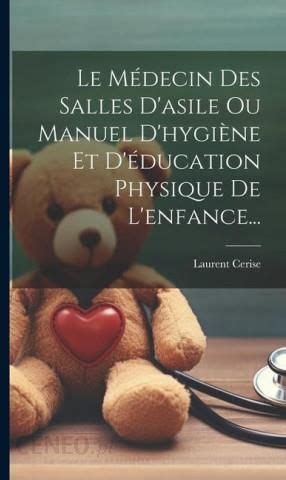 Le Médecin Des Salles D asile Ou Manuel D hygi ne Et D éducation