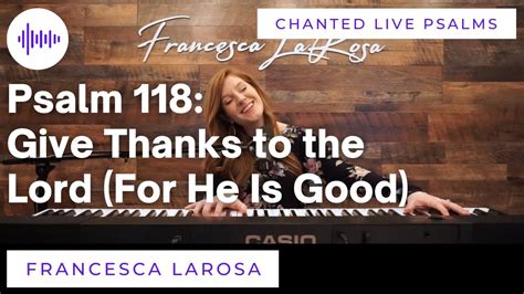 Psalm Give Thanks To The Lord For He Is Good Francesca Larosa