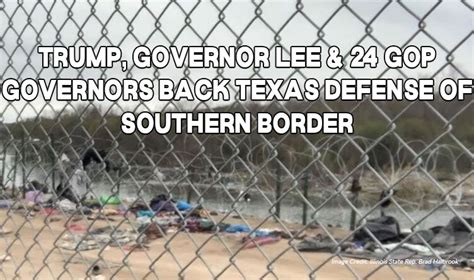 Trump Governor Lee And 24 Gop Governors Back Texas Defense Of Southern