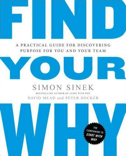 Find Your Why A Practical Guide For Discovering Purpose For You And