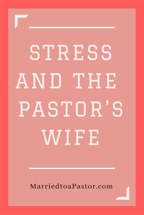 Pastors Wives And Stress Stress And The Pastors Wife Encouraging And Supporting The Church