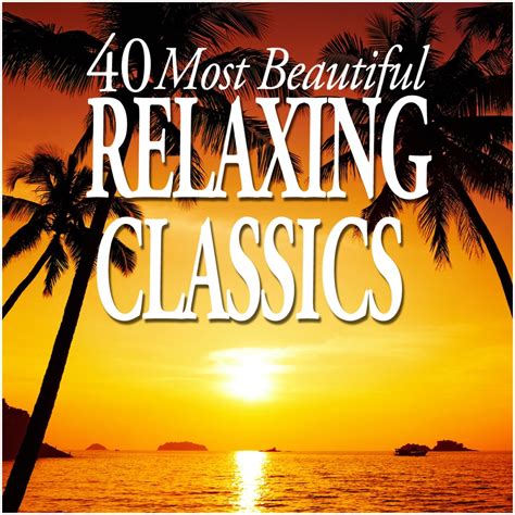 40 Most Beautiful Relaxing Classics By Various Artists On Apple Music