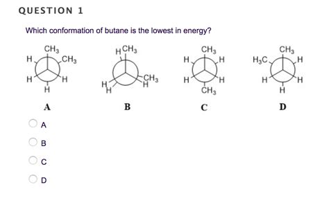 Solved QUESTION 1 Which Conformation Of Butane Is The Lowest Chegg