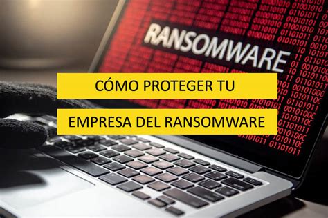 C Mo Proteger Tu Empresa De Los Ataques De Ransomware