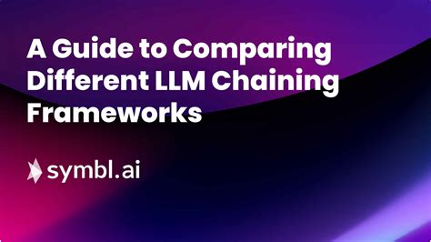 A Guide To Comparing Different Llm Chaining Frameworks Symbl Ai