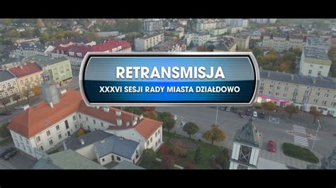 Retransmisja Xxxvi Sesji Rady Miasta Dzia Dowo Z Dnia Youtube