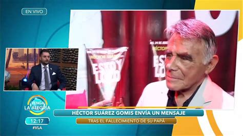 ¡emotivo Mensaje De Héctor Suárez Gomís Por El Fallecimiento De Su