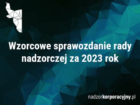 Wzorcowe sprawozdanie rady nadzorczej za 2023 rok Nadzór Korporacyjny