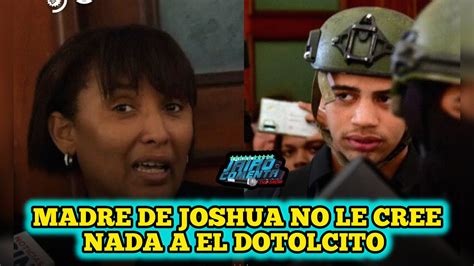 Madre De Joshua No Le Cree Nada De Las Disculpas De El Dotolcito Youtube