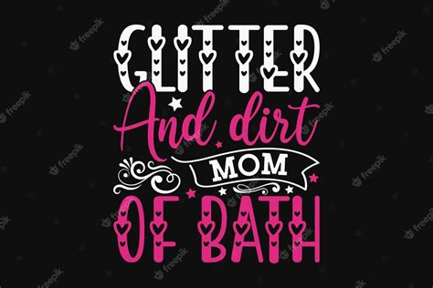 Premium Vector Glitter And Dirt Mom Of Bath T Shirt By The Perfect