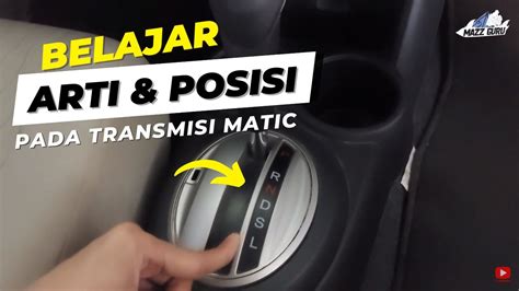 BELAJAR CARA MENGGUNAKAN TRANSMISI MATIC ITU SANGAT MUDAH ARTI POSISI