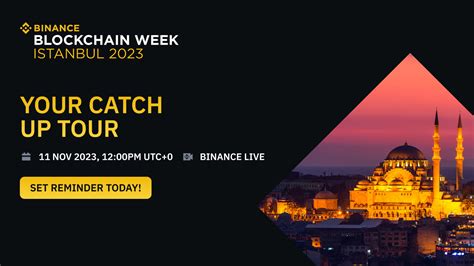 Your Catch Up Tour Of Binance Blockchain Week Istanbul 2023 Binance Live