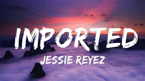 Jessie Reyez Imported Lyrics Lyric Video Ft JRM 30mins With