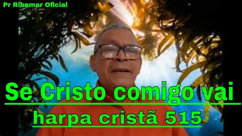 Se Cristo comigo vai harpa cristã 515 YouTube