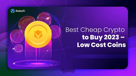 Best Cheap Crypto To Buy 2023 Low Cost Coins Robofi