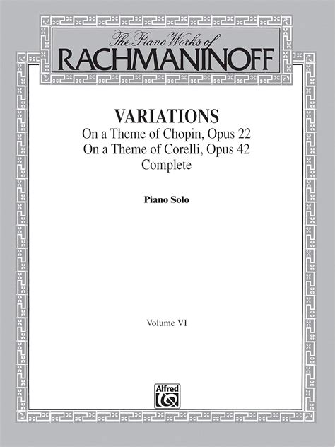 The Piano Works Of Rachmaninoff Volume Vi Variations On A Theme Of