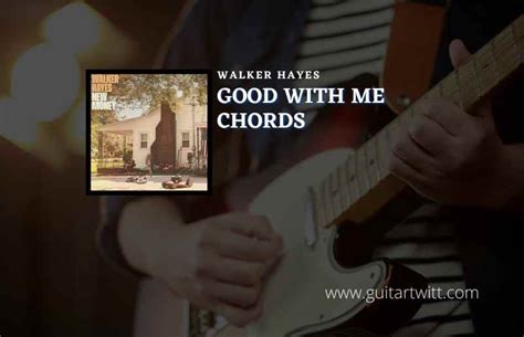 Good With Me Chords By Walker Hayes Guitartwitt