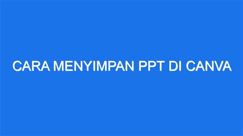 Cara Menyimpan Ppt Di Canva Ilmiah