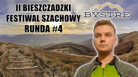 Bieszczadzki Festiwal Szachowy Bystre Runda Youtube