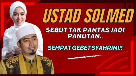 TERBONGKAR KEDOK USTADZ SOLMED DISEBUT TAK PANTAS JADI PANUTAN DULU