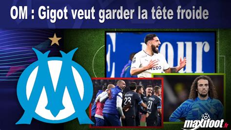 OM Gigot veut garder la tête froide Football MAXIFOOT