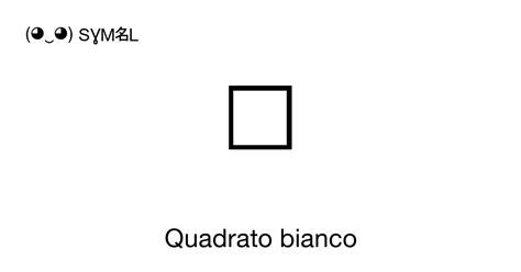 Quadrato Bianco Quadratura Numero Unicode U 25A1 Scopri Il