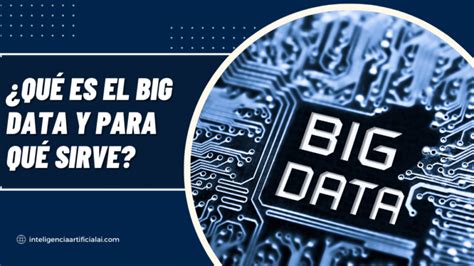 Qué es el Big Data y para qué sirve AI