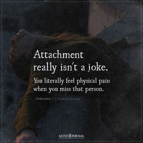 Attachment Really Isn T A Joke Deep Quotes The Minds Journal Very