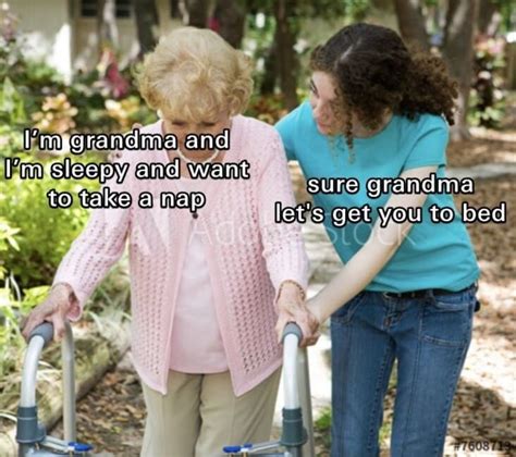 “sure Grandma Lets Get You To Bed” Memes For All You Millennial