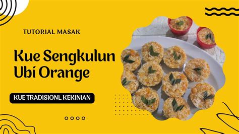 Kue Sengkulun Ubi Orange Kuesengkulunkekinian Youtube