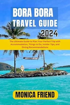 Bora Bora Travel Guide 2024 The Ultimate Guide To Plan Your Perfect