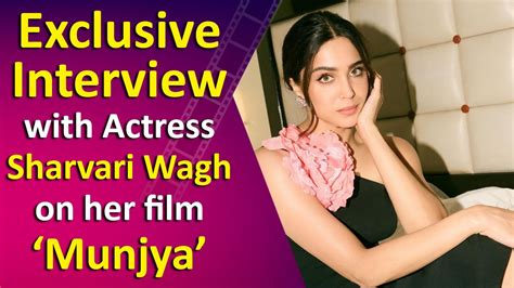 Exclusive Interview With Actress Sharvari Wagh On Her Film Munjya