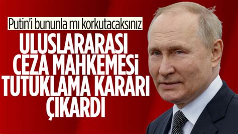 Uluslararası Ceza Mahkemesi Vladimir Putin için tutuklama kararı çıkardı