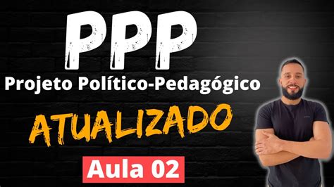 Projeto Político Pedagógico AULA 02 PPP ATUALIZADO YouTube