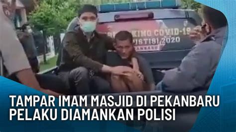 Tampar Imam Sholat Subuh Di Pekanbaru Pelaku Diamankan Polisi Youtube