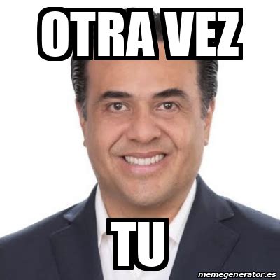 Meme Personalizado Otra Vez Tu 33201856