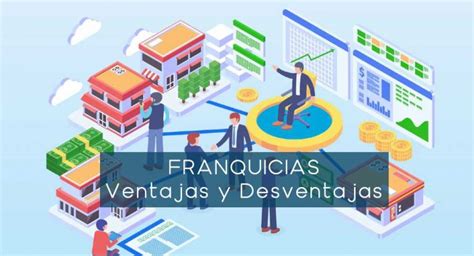 Ventajas Y Desventajas De Montar Una Franquicia Frente Otros Negocios