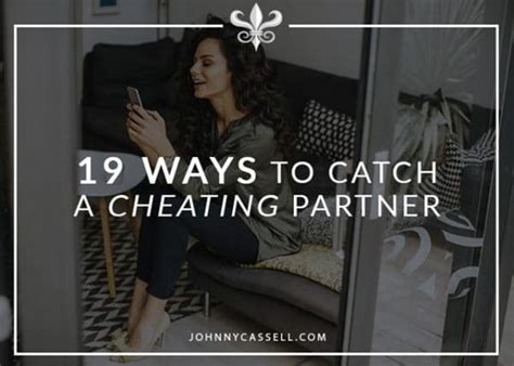 19 Ways To Catch A Cheating Partner Johnny Cassell