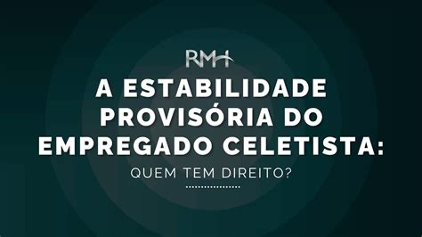 A Estabilidade Provis Ria Do Empregado Celetista Quem Tem Direito