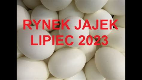 Odcinek 936 RYNEK JAJEK I OBECNE PROGNOZY LIPIEC 2023 ROKU WZROST