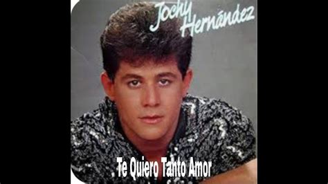 Jochy Hernandez Te Quiero Tanto Amor Remasterizado Youtube