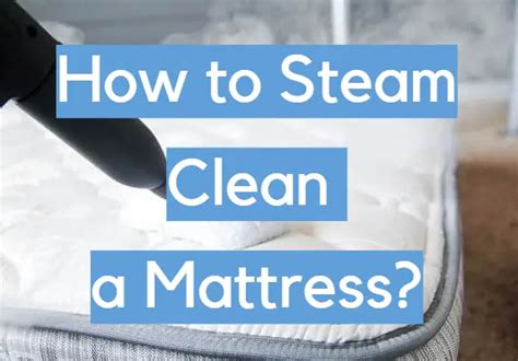 How To Steam Clean A Mattress CleanerProfy