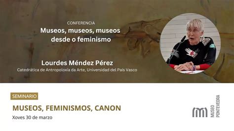 Museos Museos Museos Desde O Feminismo Lourdes M Ndez P Rez Youtube