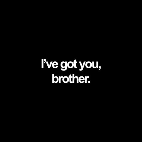 Ive Got You Brother Quotes