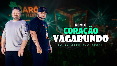 CoraÇÃo Vagabundo Os Barões Da Pisadinha Eletronejo By Dj Alisson Mix Remix 2022