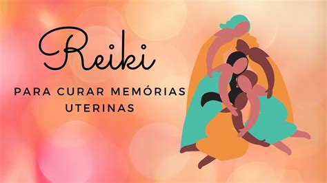 REIKI PARA CURAR MEMÓRIAS UTERINAS l REIKI QUÂNTICO reikiquantico