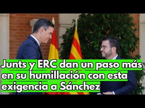 Junts Y Erc Dan Un Paso M S En Su Humillaci N Con Esta Exigencia A