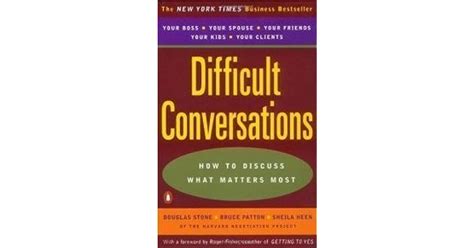 Difficult Conversations How To Discuss What Matters Most By Douglas Stone